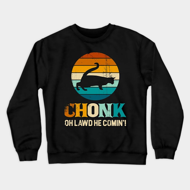 Chonk oh lawd he comin Crewneck Sweatshirt by Emroonboy